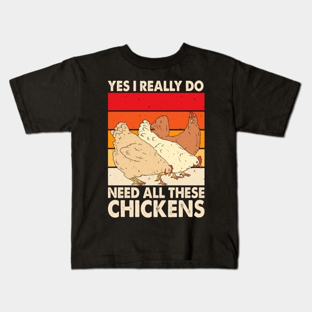 Yes I Really Do Need All These Chickens T Shirt For Women T-Shirt Kids T-Shirt by Xamgi